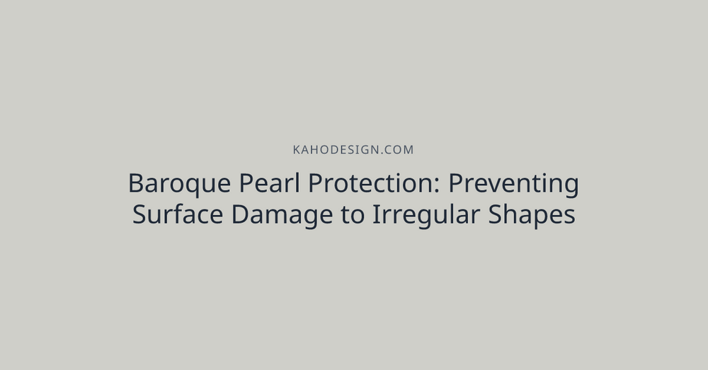 Baroque Pearl Protection: Preventing Surface Damage to Irregular Shapes
