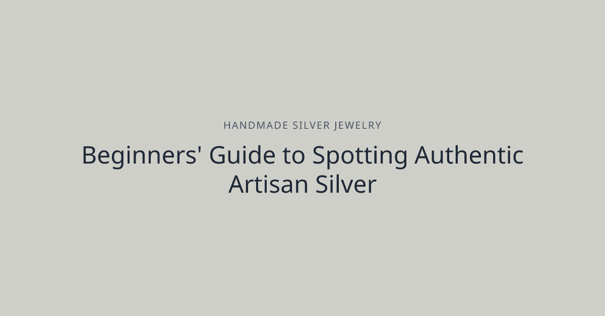 Beginners' Guide to Spotting Authentic Artisan Silver