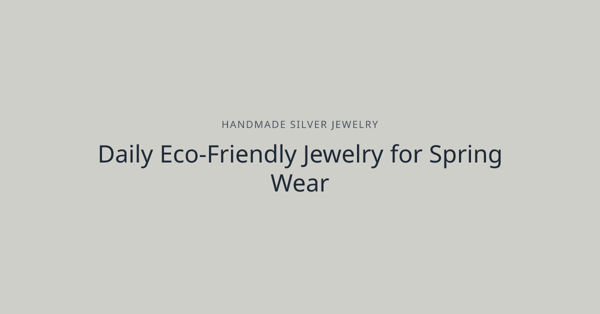 Daily Eco-Friendly Jewelry for Spring Wear