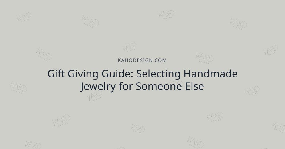 Gift Giving Guide: Selecting Handmade Jewelry for Someone Else