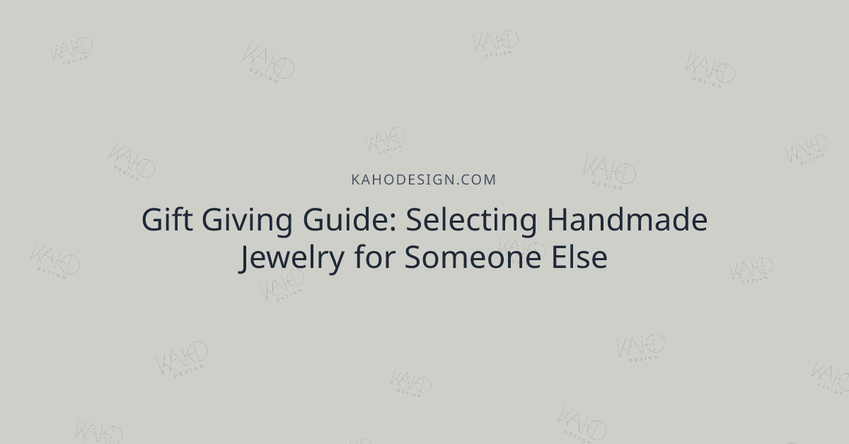 Gift Giving Guide: Selecting Handmade Jewelry for Someone Else