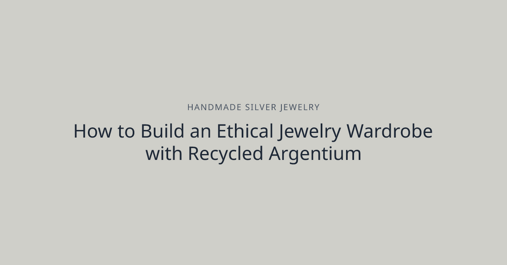 How to Build an Ethical Jewelry Wardrobe with Recycled Argentium