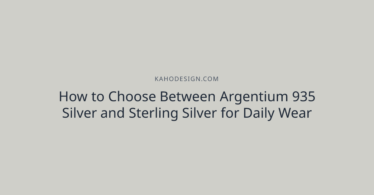 How to Choose Between Argentium 935 Silver and Sterling Silver for Daily Wear