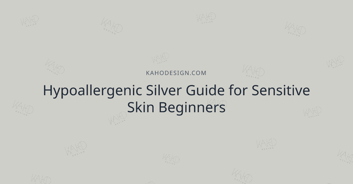 Hypoallergenic Silver Guide for Sensitive Skin Beginners
