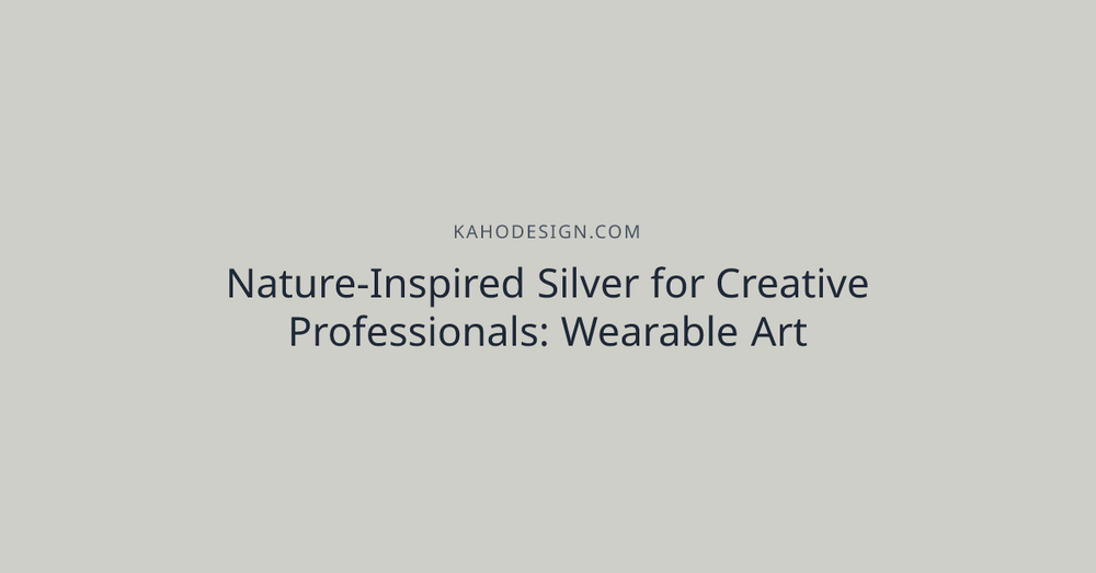 Nature-Inspired Silver for Creative Professionals: Wearable Art