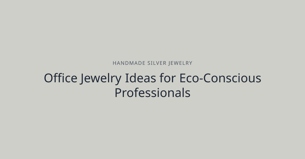 Office Jewelry Ideas for Eco-Conscious Professionals