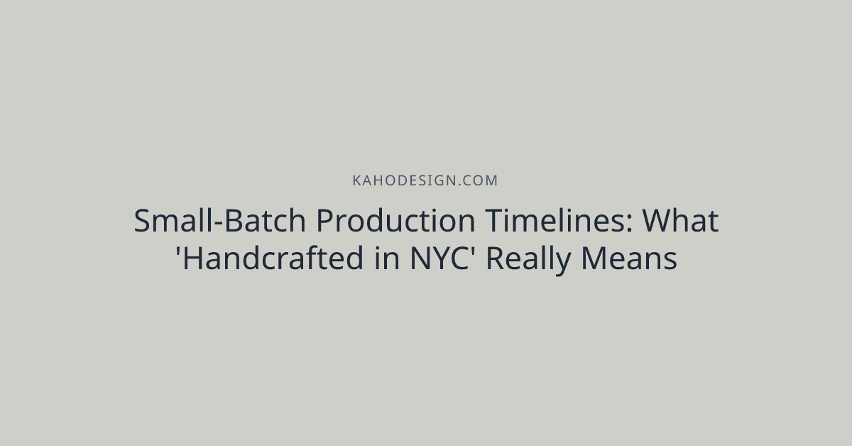 Small-Batch Production Timelines: What 'Handcrafted in NYC' Really Means