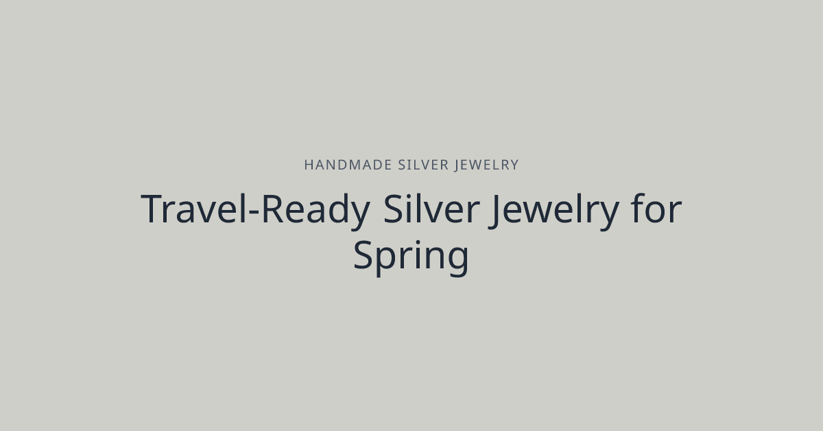 Travel-Ready Silver Jewelry for Spring