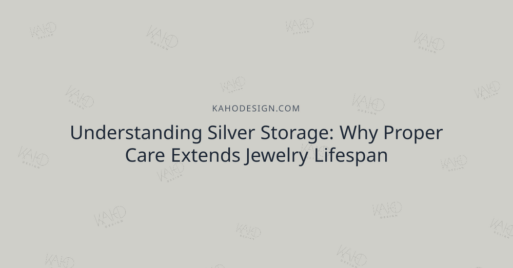 Understanding Silver Storage: Why Proper Care Extends Jewelry Lifespan