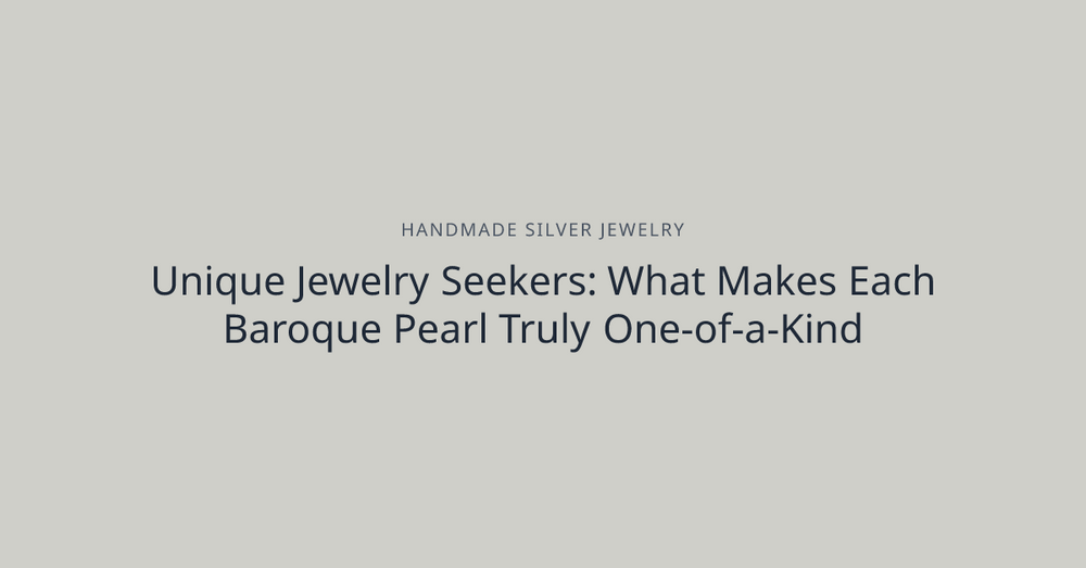 Unique Jewelry Seekers: What Makes Each Baroque Pearl Truly One-of-a-Kind