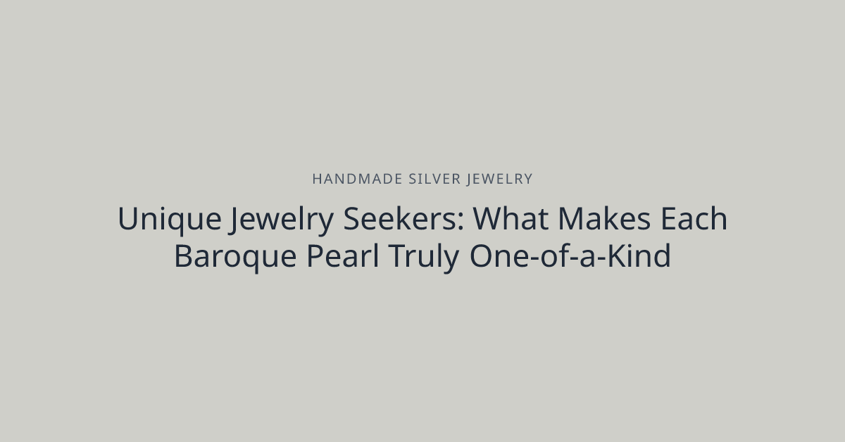 Unique Jewelry Seekers: What Makes Each Baroque Pearl Truly One-of-a-Kind