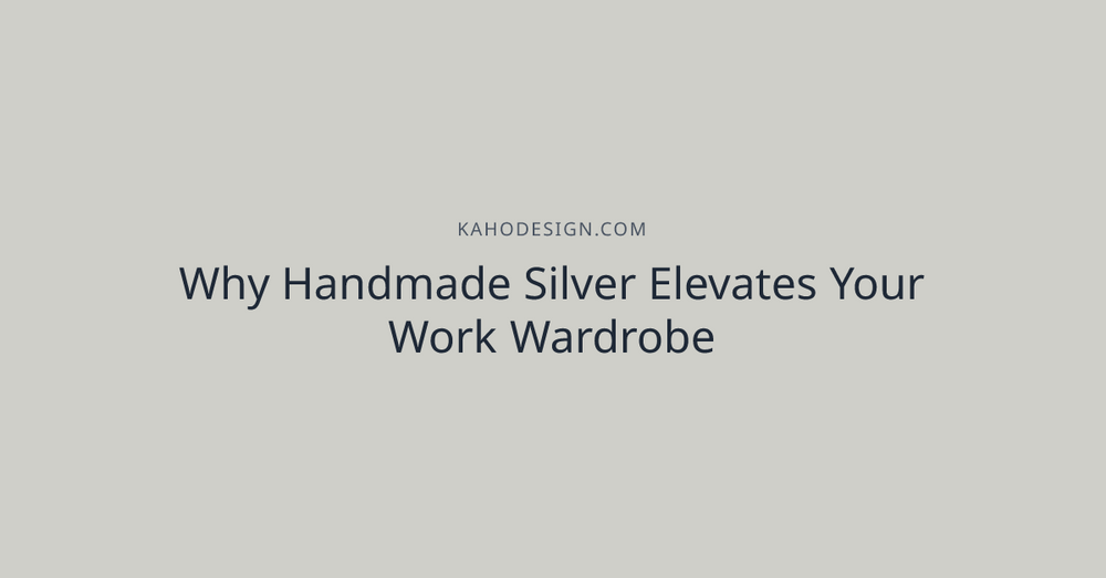 Why Handmade Silver Elevates Your Work Wardrobe