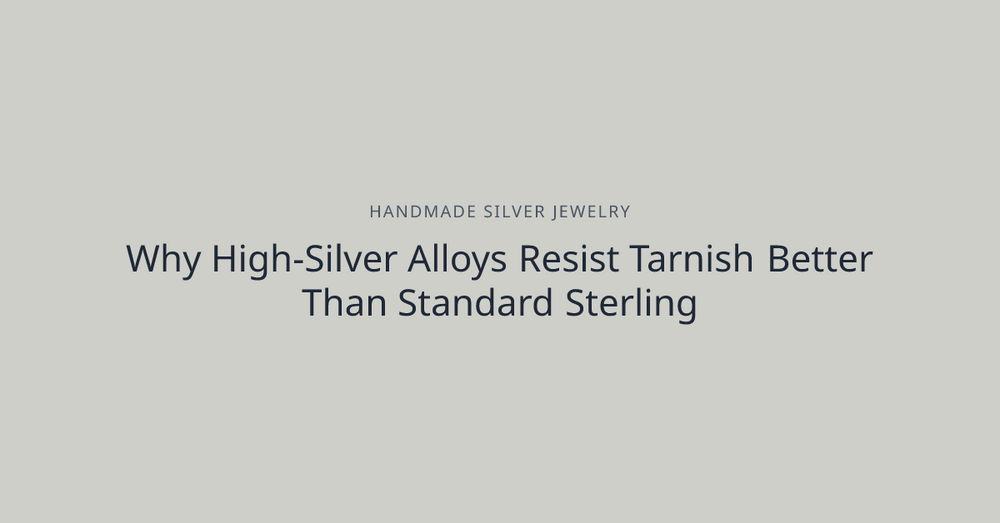 Why High-Silver Alloys Resist Tarnish Better Than Standard Sterling